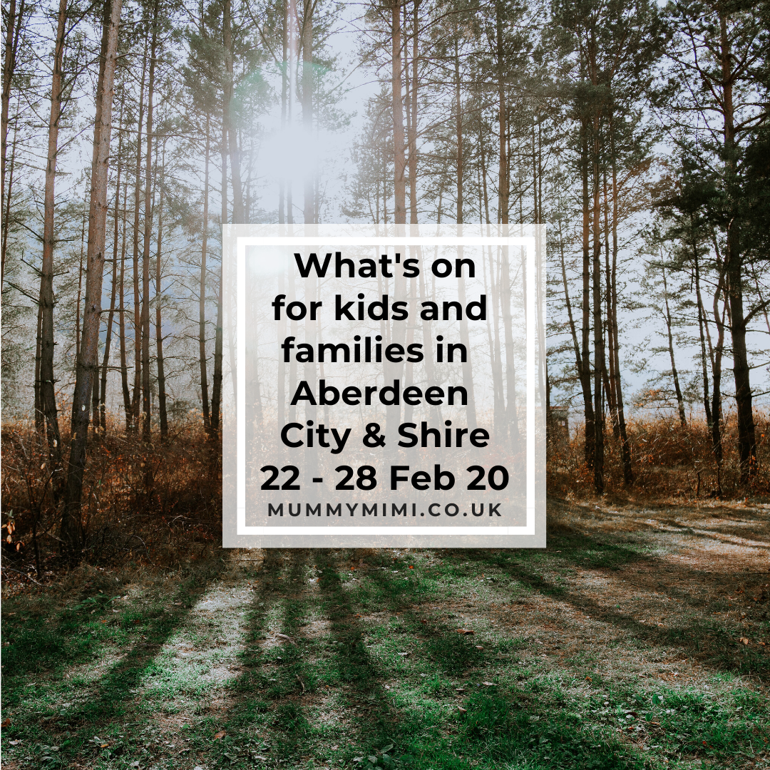 What’s on for Kids and Families in Aberdeen City & Shire | 22nd – 28th February 2020